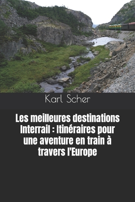 Les meilleures destinations Interrail: Itinéraires pour une aventure en train à travers l'Europe Cover Image