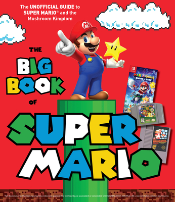 The Big Book of Super Mario: The Unofficial Guide to Super Mario and the  Mushroom Kingdom (Hardcover)