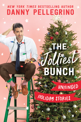 The Jolliest Bunch: Unhinged Holiday Stories By Danny Pellegrino Cover Image