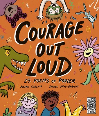 Courage Out Loud: 25 Poems of Power (Poetry to Perform #3) By Joseph Coelho, Daniel Gray-Barnett (Illustrator) Cover Image