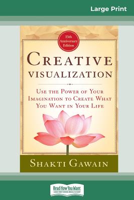 Creative Visualization: Use The Power of Your Imagination to Create What You Want In Your Life (16pt Large Print Edition) By Shakti Gawain Cover Image