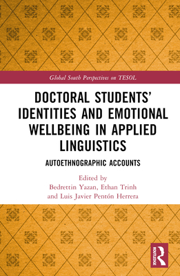Doctoral Students' Identities and Emotional Wellbeing in Applied Linguistics: Autoethnographic Accounts (Global South Perspectives on Tesol)