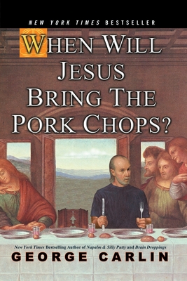 When Will Jesus Bring the Pork Chops? By George Carlin Cover Image