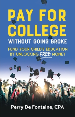 Pay for College Without Going Broke: Fund Your Children's Education by Unlocking Free Money Cover Image
