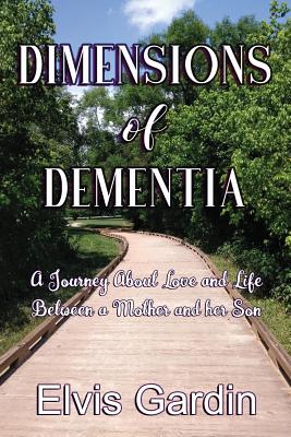 Dimensions of Dementia: A Journey about Love and Life Between a Mother and Her Son Cover Image