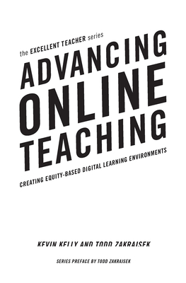 Advancing Online Teaching: Creating Equity-Based Digital Learning Environments (Excellent Teacher) By Kevin Kelly, Todd D. Zakrajsek, Michelle Pacansky-Brock (Foreword by) Cover Image