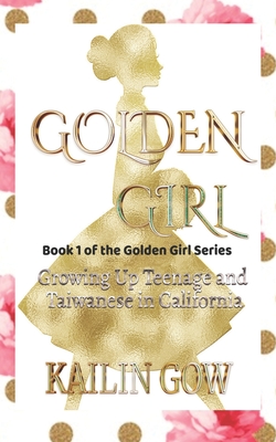 Golden Girl: Growing Up Teenage and Taiwanese in California Cover Image