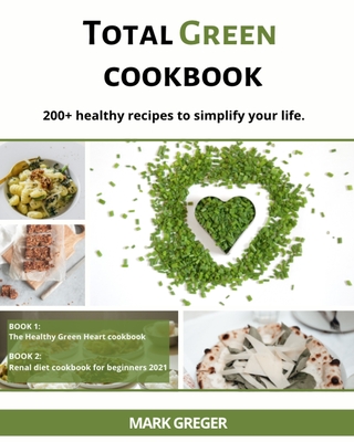 Total Green cookbook: 200+ healthy recipes to simplify your life. Cover Image