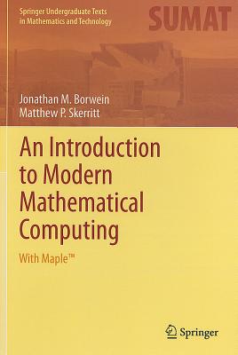 An Introduction to Modern Mathematical Computing: With Maple(tm) (Springer Undergraduate Texts in Mathematics and Technology) Cover Image