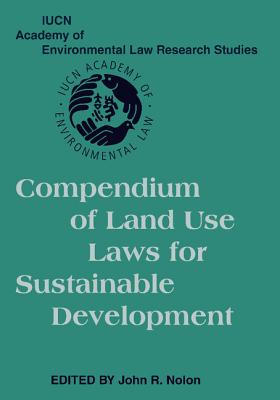 Compendium of Land Use Laws for Sustainable Development (Iucn Academy of Environmental Law Research Studies) Cover Image