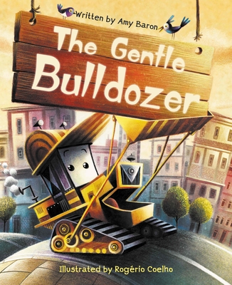 The Gentle Bulldozer By Amy Baron, Rogério Coelho (Illustrator) Cover Image