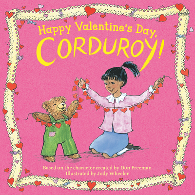 Happy Valentine's Day, Corduroy! By Jody Wheeler (Illustrator), Don Freeman (Created by) Cover Image