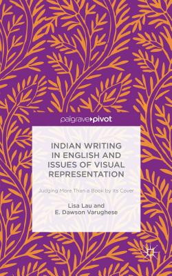 Indian Writing in English and Issues of Visual Representation: Judging More Than a Book by Its Cover Cover Image