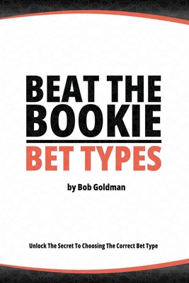 Beat the Bookie - Bet Types: Unlock The Secrets To Big Wins Cover Image