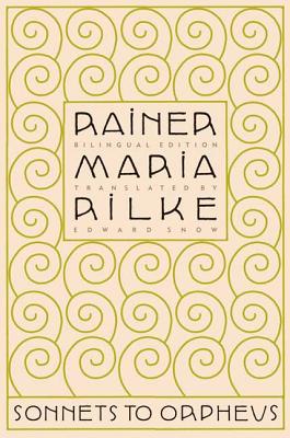 Sonnets to Orpheus By Rainer Maria Rilke, Edward Snow (Translated by) Cover Image