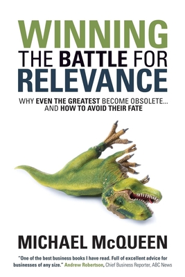 Winning the Battle for Relevance: Why Even the Greatest Become Obsolete... and How to Avoid Their Fate By Michael McQueen Cover Image