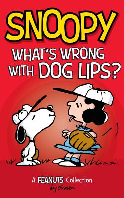 Snoopy: What's Wrong with Dog Lips?: A Peanuts Collection (Peanuts Kids #9) Cover Image