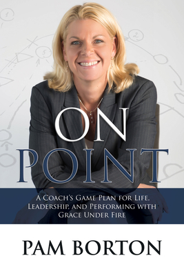 On Point: A Coach's Game Plan for Life, Leadership, and Performing with Grace Under Fire Cover Image