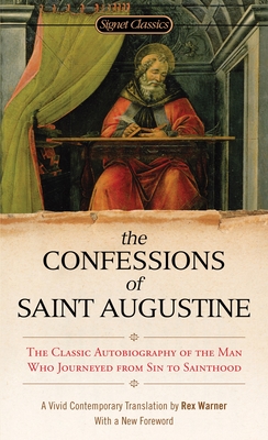 The Confessions of Saint Augustine By Rex Warner (Translated by), Martin E. Marty (Introduction by), Elizabeth Block (Foreword by), Martin E. Marty (Afterword by) Cover Image