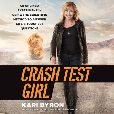 Crash Test Girl: An Unlikely Experiment in Using the Scientific Method to Answer Life's Toughest Questions Cover Image
