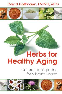 Herbs for Healthy Aging: Natural Prescriptions for Vibrant Health By David Hoffmann, FNIMH, AHG Cover Image
