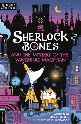 Sherlock Bones and the Mystery of the Vanishing Magician: A Puzzle Quest (Adventures of Sherlock Bones #3) By John Bigwood (Illustrator), Tim Collins Cover Image