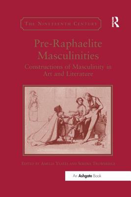 Pre-Raphaelite Masculinities: Constructions of Masculinity in Art and Literature (Nineteenth Century) Cover Image