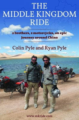 The Middle Kingdom Ride: Two Brothers, Two Motorcycles, One Epic Journey Around China By Colin Pyle, Ryan Pyle Cover Image