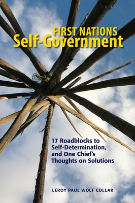 First Nations Self-Government: 17 Roadblocks to Self-Determination, and One Chief's Thoughts on Solutions Cover Image