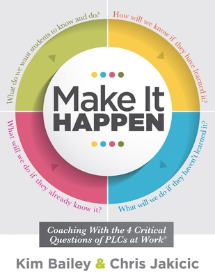 Make It Happen: Coaching with the Four Critical Questions of Plcs at Work(r) (Professional Learning Community Strategies for Instructi Cover Image