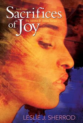 Sacrifices of Joy: Book Three of the Sienna St. James Series By Leslie J. Sherrod Cover Image