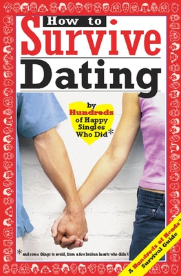 How to Survive Dating: By Hundreds of Happy Singles Who Did (Hundreds of Heads Survival Guides)