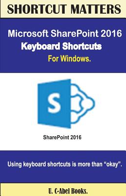 Microsoft SharePoint 2016 Keyboard Shortcuts For Windows By U. C. Books Cover Image