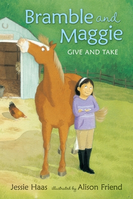 Bramble and Maggie Give and Take By Jessie Haas, Alison Friend (Illustrator) Cover Image