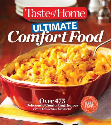 Taste of Home Ultimate Comfort Food: Over 350 Delicious and Comforting Recipes from Dinners to Desserts Cover Image
