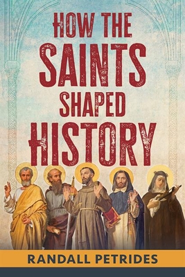 How the Saints Shaped History By Randall Petrides Cover Image