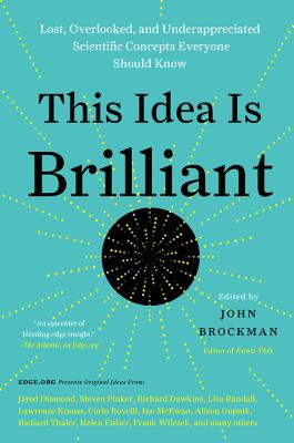 This Idea Is Brilliant: Lost, Overlooked, and Underappreciated Scientific Concepts Everyone Should Know (Edge Question Series) By John Brockman Cover Image