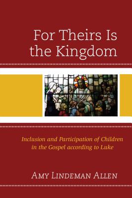 For Theirs Is the Kingdom: Inclusion and Participation of Children in the Gospel according to Luke Cover Image