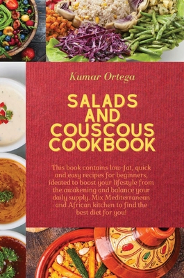 Salads and Couscous Cookbook: This book contains low-fat, quick and easy recipes for beginners, ideated to boost your lifestyle from the awakening a Cover Image