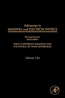 Advances in Imaging and Electron Physics: Dirac's Difference Equation and the Physics of Finite Differences Volume 154 By Henning Harmuth, Beate Meffert, Peter W. Hawkes (Editor) Cover Image