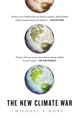 The New Climate War: The Fight to Take Back Our Planet By Michael E. Mann Cover Image