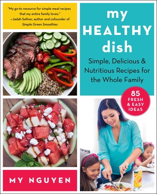 My Healthy Dish: Simple, Delicious & Nutritious Recipes for the Whole Family Cover Image