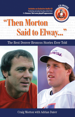 "Then Morton Said to Elway. . .": The Best Denver Broncos Stories Ever Told (Best Sports Stories Ever Told)