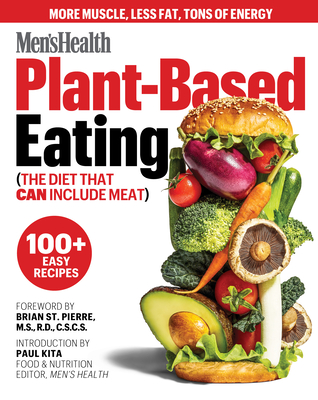 Men's Health Plant-Based Eating: (The Diet That Can Include Meat) By Men's Health (Editor), Brian St. Pierre, RD, CSCS (Foreword by), Paul Kita (Introduction by) Cover Image