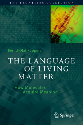 The Language of Living Matter: How Molecules Acquire Meaning (Frontiers Collection)