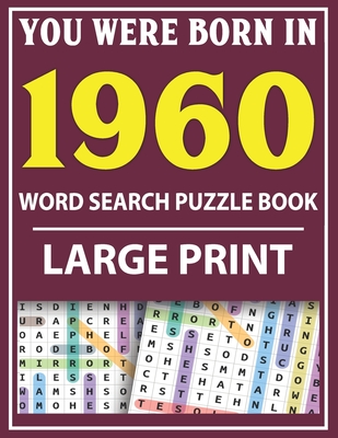 Large Print Word Search Puzzle Book: You Were Born In 1960: Word Search Large Print Puzzle Book for Adults Word Search For Adults Large Print Cover Image