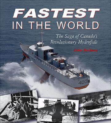 Fastest in the World: The Saga of Canada's Revolutionary Hydrofoils Cover Image