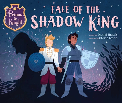 Prince & Knight: Tale of the Shadow King By Daniel Haack, Stevie Lewis (Illustrator) Cover Image