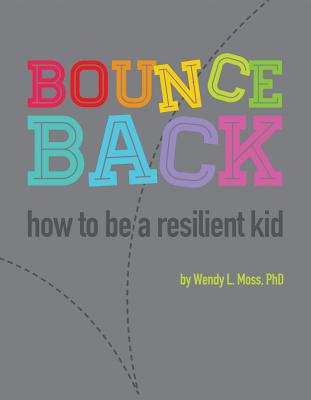 Bounce Back: How to Be a Resilient Kid By Wendy L. Moss Cover Image