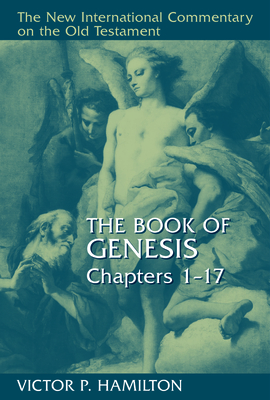 The Book of Genesis, Chapters 1-17 (New International Commentary on the ...
